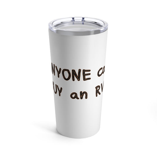 Anyone can... Tumbler 20oz