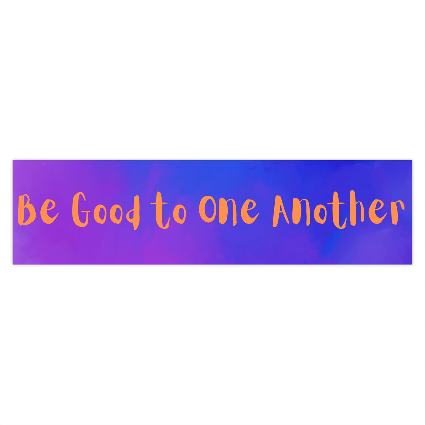 Be Good to One Another Bumper Stickers