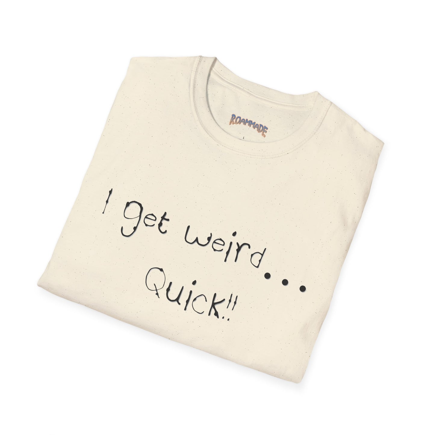 Roammade Unisex Softstyle T-Shirt - I Get Weird