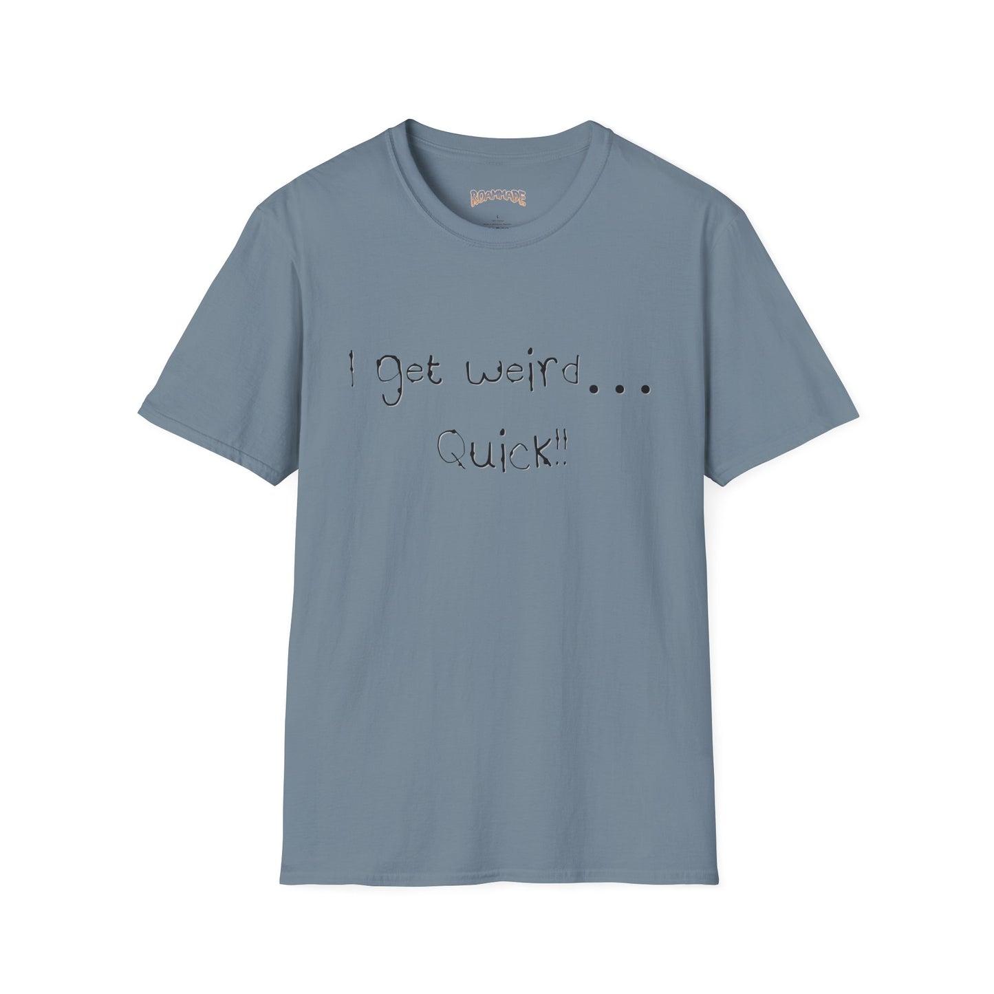 Roammade Unisex Softstyle T-Shirt - I Get Weird