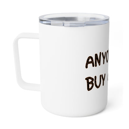 Anyone can... Insulated Coffee Mug, 10oz