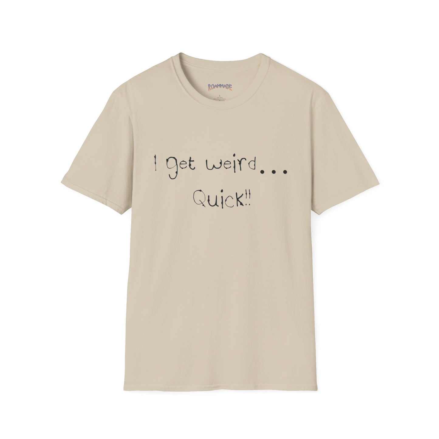 Roammade Unisex Softstyle T-Shirt - I Get Weird