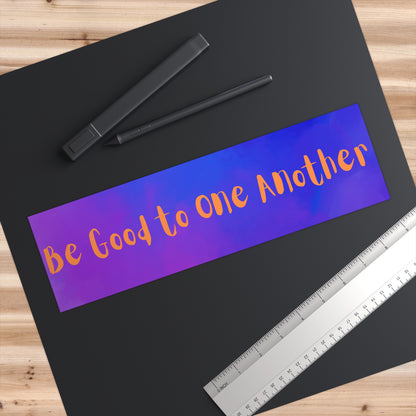 Be Good to One Another Bumper Stickers