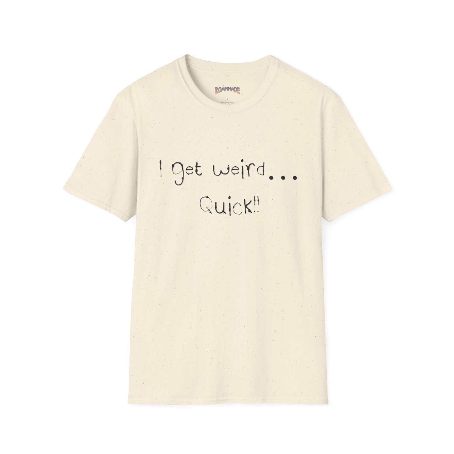 Roammade Unisex Softstyle T-Shirt - I Get Weird