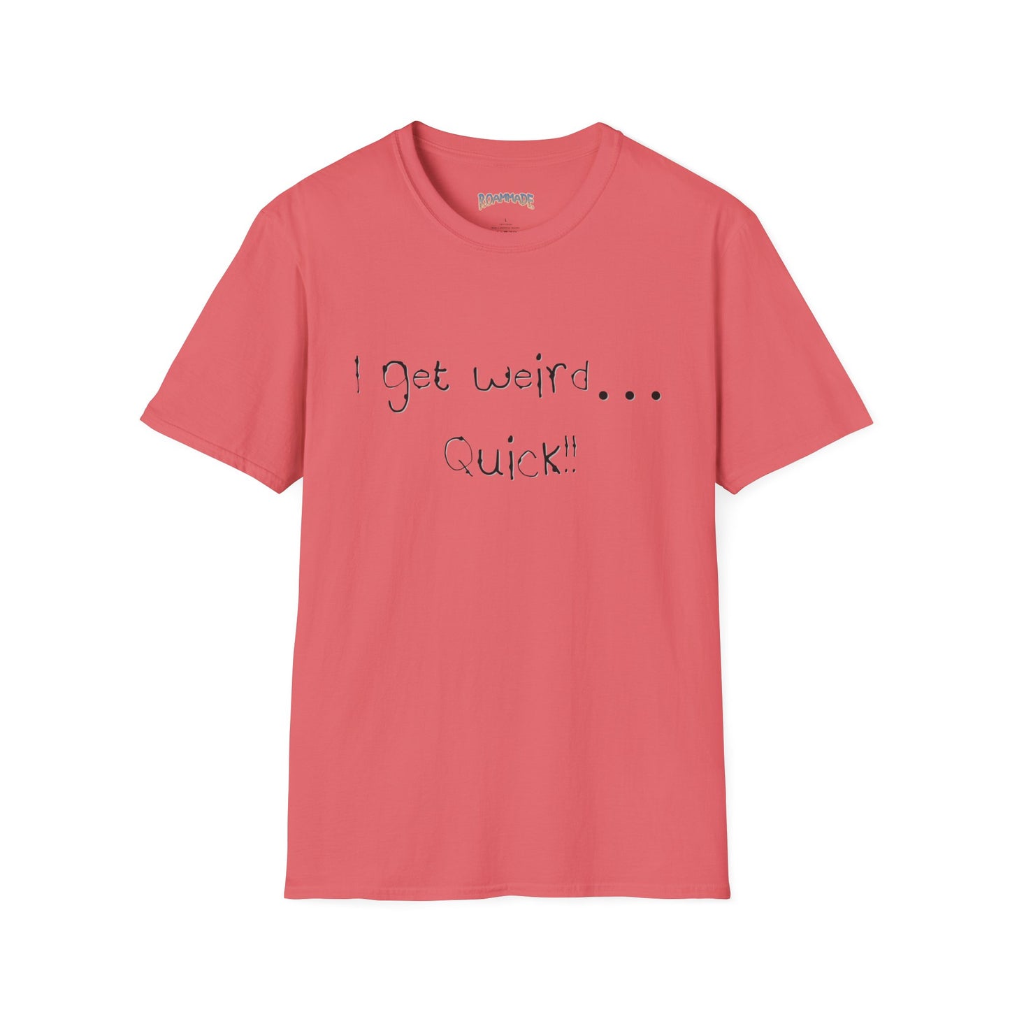 Roammade Unisex Softstyle T-Shirt - I Get Weird