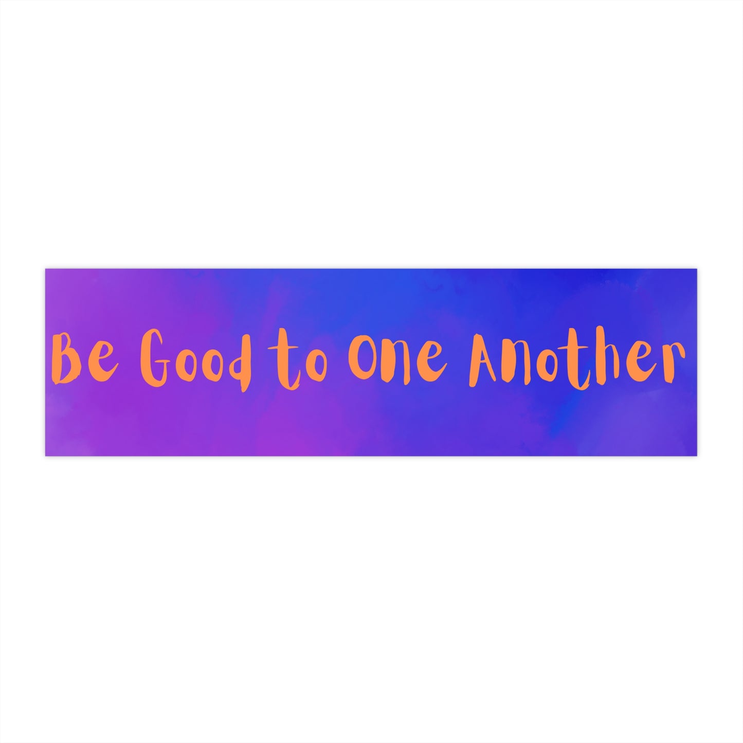 Be Good to One Another Bumper Stickers