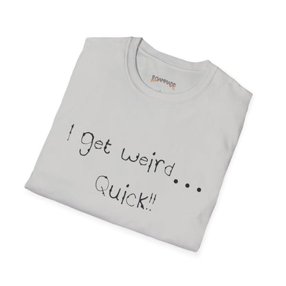 Roammade Unisex Softstyle T-Shirt - I Get Weird