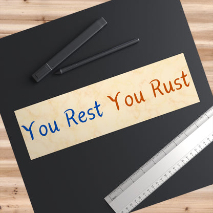 You Rest You Rust Bumper Sticker