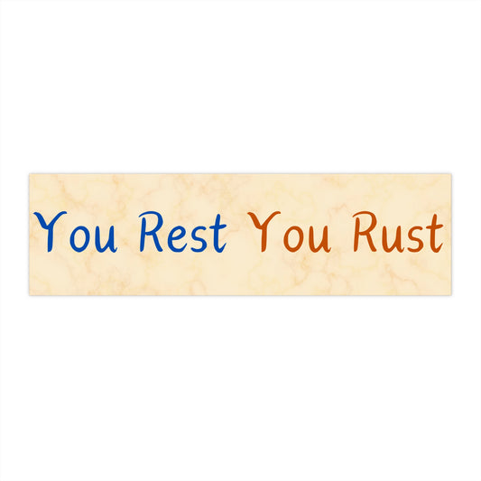 You Rest You Rust Bumper Sticker
